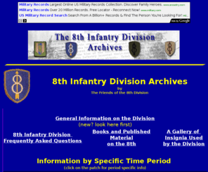 8thinfdiv.com: 8th Infantry Division
This is a website of archival material about the U.S. Army's 8th Infantry Division from 1917 to 1992, as well as all of its composite units. 