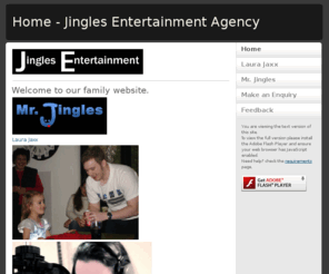 jinglesentertainment.com: Home - Jingles Entertainment Agency
Agency full of bands, Dj's, tribute artists, hypnotists, live singers, magicians, childrens entertainers plus much more...