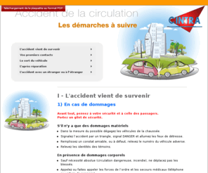 accident-voiture.info: Accident de la circulation - Les démarches à suivre
La Cintra, Accident de la circulation Les démarches à suivre - L'accident vient de survenir - Le constat amiable - Le remorquage du véhicule - Vos premiers contacts réparateur assureur - Le sort du véhicule - Le véhicule réparable - Le Véhicule Economiquement Irréparable (VEI) - Le Véhicule Gravement Accidenté (VGA) - Le Véhicule Endommagé (VE) - Laprès réparation - La responsabilité du réparateur - Laccident avec un étranger ou à létranger - Laccident en France avec un étranger - Laccident à létranger