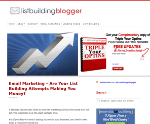 listbuildingblogger.com: Email List Building Blog
You Need to Build a List to Succeed Online. Email Marketing, Squeeze Pages, Split Testing .To Learn More About List Building Click Here To Learn More