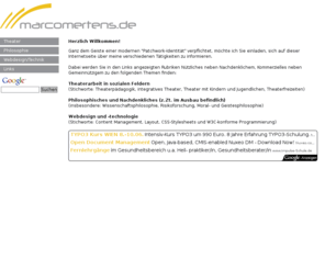 marcomertens.de: Marco Mertens (www.marcomertens.de) - Theater, Philosophie, Webdesign, Content Management - Startseite
Marco Mertens, www.marcomertens.de: Hier finden Sie Nützliches rund um die Themen Theater, Theaterpädagogik, Webdesign, Content Management, Philosophie und Wissenschaftsphilosophie