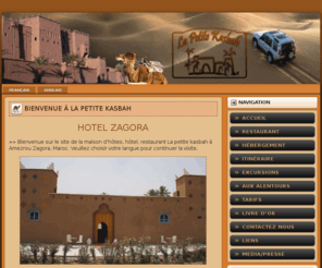 hotelzagora.com: Hotel zagora : Bienvenue à la petite kasbah de amezrou zagora maroc
Hotel à Zagora : La petite Kasbah est une maison d'hote et restaurant dans la ville de zagora draa tinghir  au Maroc, une detente de calm pour vos vacances il vous proposera des randonnées et des circuits dans des excursions a la montagne et le desert