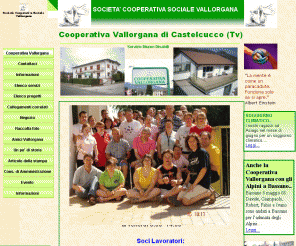 cooperativavallorgana.it: cooperativa vallorgana
Cooperativa sociale, società cooperativa sociale che opera per il mantenimento e miglioramento delle manualità, capacità fisiche e lavorative e cognitive degli adulti diversamente abili.