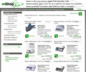 wagi-elektroniczne.com.pl: Wagi elektroniczne, Metkownice, Krajlanice, Czytniki kodów, wagi sklepowe, wagi kalkulacyjne, wagi platformowe, wagi etykietujące - Mshop - wagi sklepowe, wagi platformowe, wagi etykietujące, wagi kalkulacyjne, czytniki kodów kreskowych, metkownice, krajalnice
Najtańszy Internetowy sklep z wagami elektronicznymi - HURTOWNIA. Ceny niższe nawet o 20% ! W naszej ofercie doskonałe wagi sklepowe, wagi magazynowe, wagi platformowe, wagi kalkulacyjne, wagi  etykietujące, czytniki kodów kreskowych, metkownice, krajalnice, krajalnice do wędlin, krajalnice do serów.