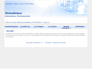 autodialyse.com: Accueil
Dialyse : qu'est ce qu'une hémodialyse ? Son fonctionnement, ses limites, déroulement d'un séance d'hémodialyse, diététique et dialyse.