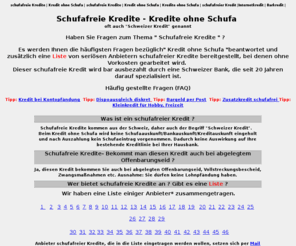 schufafreie-kredite-info.de: Schufafreie Kredite | Kredit  ohne Schufa  | auskunftsfreier | schufafreier | Barkredit | Internetkredit | Schufafreie Kredite | Kredit ohne Schufa |
Fragen und Antworten zu Kredite ohne Schufa oder Schufafreie Kredite. Infos und eine LISTE von Anbietern