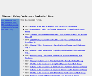 mvc-fans.com: MVC Sports Fans: Missouri Valley Conference Basketball
Missouri Valley Conference (MVC) basketball fan site providing links to MVC basketball articles & previews, MVC apparel & merchandise and more.