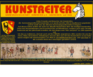 kunstreiter.com: Karnevalsgesellschaft Kunstreiter e.V. Kaufbeuren seit 1866
Die Karnevalsgesellschaft Kunstreiter e.V. wurde bereits 1866 gegründet und ist eine der ältesten Faschingsvereine in Bayern. Aus Verbundenheit wählte der Verein die Farben des Wappens von Kaufbeuren.