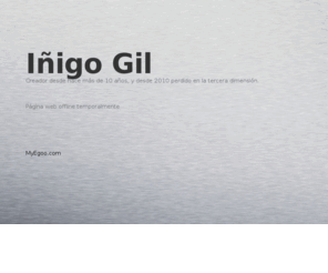 inigogil.com: Iñigo Gil
Creador desde hace más de 10 años, y desde 2010 perdido en la tercera dimensión.