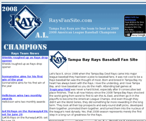 raysfansite.com: Tampa Bay Rays, the Baseball team to beat in 2009
Tampa Bay Rays 2009 season outlook and remembering the 2008 baseball team that won the AL East.