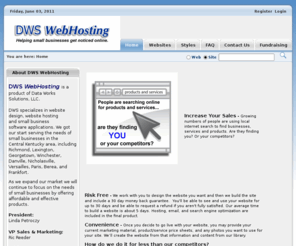 dwswebhosting.com: Small Business Website Design, Hosting, and Optimization from DWS WebHosting - serving Central Kentucky cities of Richmond, Lexington, Winchester, Nicholasville, Georgetown, Frankfort and more.
DWS WebHosting provides affordable, easy to update websites for small businesses, churches and other non-profit groups in Richmond, Winchester, Nicholasville, Versailles, Paris, Frankfort, Georgetown, Danville, Somerset, Irvine, Mt. Vernon, London, Lexington, as well as the rest of Kentucky and the world. No programming required to update these websites! Frankfort, Georgetown, Danville, Somerset, Irvine, Mt. Vernon, London, Lexington, as well as the rest of Kentucky 