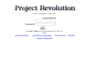 projectrevolution.com: Project Revolution - a revolutionary new way to
manage projects, people and time.
A web site to manage projects, people, and time.  The free trial includes tools that record time, prioritize tasks, generate reports, and assign tasks to others