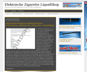 elektrische-zigarette-blog.de: Elektrische Zigarette LiquidShop | Neues und Interessantes rund um die E-Zigarette
News und Infos zur E-Zigarette, Elektrische Zigarette, elektronische Zigarette, Nikotinfreie Zigarette oder E Liquid. Liquidshop informiert sie hier über Neuigkeiten , Modelle und Allgemeines rund um das Thema elektrisch Rauchen.