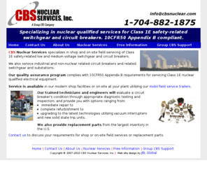 cbsnuclearservices.net: Nuclear Safety-Related Servicing of Safety Related Class 1E Circuit Breakers - 10CFR50 Appendix B Qualified - CBS Nuclear Services, Inc.
CBS Nuclear Services provides nuclear qualified services complying with 10CFR50 Appendix B for Class 1E safety-related circuit breakers and switchgear.