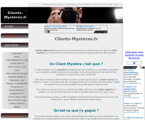 clients-mysteres.fr: CLIENTS-MYSTERES.FR devenir client mystère et participer à des visites mystères.
Devenez Client Mystère grâce à clients-mysteres.fr, premier guide et annuaire des sites vous permettant de devenir client mystère ou enqueteur mystère et de gagner un revenu complémentaire, mais chuuttt ...