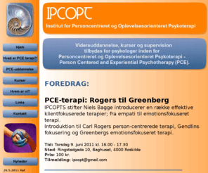 ipcopt.dk: IPCOPT - Institut for Personcentreret og Oplevelsesorienteret Psykoterapi - Videreuddannelse, kurser og supervision for psykologer - Emotion Focused Therapy (EFT) -  Client Centred Therapy - Experiential Psychotherapy - Focusing
IPCOPT - Institut for Personcentreret og Oplevelsesorienteret Psykoterapi - Specialist uddannelse for psykologer - kurser i emotionsfokuseret terapi (EFT), Personcentreret Terapi, Fokusering mm. - Supervision