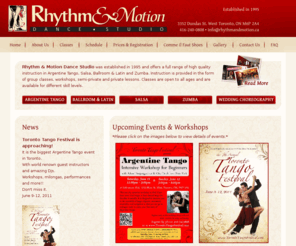 rhythmandmotion.ca: Rhythm and Motion | Dance Studio
Rhythm and Motion Dance Studio offers a full range of high quality instruction in Argentine Tango, Salsa, Ballroom and Latin and Zumba. Instruction is provided in the form of group classes, workshops, semi-private and private lessons. Classes are open to all ages and are available for different skill levels.