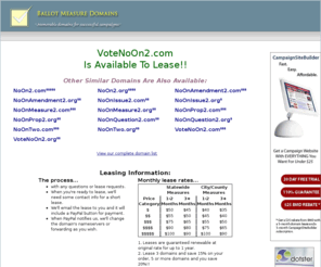 votenoon2.com: Ballot Measure Domain Names for Lease - VoteNoOn2.com
Lease VoteNoOn2.com and other quality domain names for your 2011 ballot measure campaign.