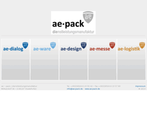 aepack.net: ae • pack | dienstleistungsmanufaktur | Willkommen
Die Kernkompetenz von ae-pack Dienstleistungen GmbH ist die individuelle Dienstleistung rund um den Kundenservice – ganzheitliche CRM (Abt. ae-dialog) – besonders für KMU, welche oftmals bei Outsourcingplänen bezüglich Beibehaltung Ihrer Individualität und Flexibilität auf Grenzen stoßen. Eine Nischenlösung die unter Betrachtung der Unternehmenskultur in Deutschland eigentlich keine Nischenlösung sein dürfte.