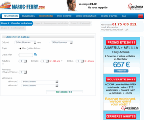 marokko-ferry.com: Réservation de billet - Tous les Bateaux pour le Maroc á petit PRIX - Maroc-Ferry.com
Achetez moins chers vos billets de bateaux pour le Maroc avec www.maroc-ferry.com. Horaires et réservation de billets pour la traverse en bateau pour Almeria,Nador,Tanger,Ceuta,Algeciras,Melilla,Barcelone avec TRASMEDITERRANEA, ACCIONA, COMARIT, COMANAV. Appeler 01 75 430 212 pour toute reservation