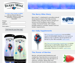 berrywiseinc.com: Berry Wise - Antioxidant Nutrition Supplement
Berry Wise is dedicated to provides health-conscious people simple pathways to wellness based on scientific research and unique, delicious and natural, berry-based products.
