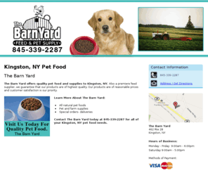 hudsonvalleynaturalpetfood.com: Pet Food Kingston, NY - The Barn Yard 845-339-2287
The Barn Yard provides Pet Food, Pet and farm supplies to Kingston, NY. Call 845-339-2287. Visit Us Today For Quality Pet Food.