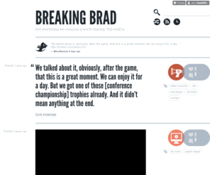 breakingbrad.com: Breaking Brad
Not everything we consume is worth sharing. This stuff is.