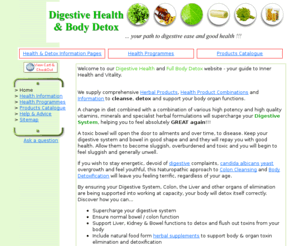 digestion-health.com: Body detox programmes | Constipated Colon cleansing herbs
Flush out toxins - constipated colon cleansing and body detox and detoxification herbal supplement programmes for good health. Digestive enzymes, detox diets for candida albicans with health information pages on probiotics, eating and fasting for health.