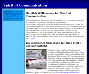 spiritofcommunication.org: Spirit of Communication
Anhänger der Meditationsbewegung Falun Gong werden in Lagern festgehalten und bei Bedarf ihrer Organe für Transplantationen beraubt. Die Medien schweigen dazu.