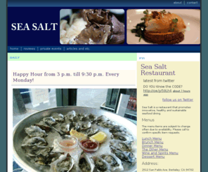 seasaltrestaurant.com: Sea Salt, 2512 San Pablo Ave. Berkeley, CA 94702
Sea Salt is a restaurant that promotes innovative, healthy and sustainable seafood dining.