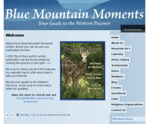 bluemountainmoments.com: Home - Blue Mountain Moments 2011
Blue Mountain Moments is the Premier Guide to the Western Poconos and is published monthly by Mountain Laurel Graphics.