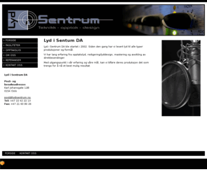 lydisentrum.com: Lyd i Sentrum DA - din leverandør av lyd - FORSIDE
Lyd i Sentrum DA er et lydfirma i oslo. Vi leverer bestanddeler eller totalpakker med lyd og lydtekniske tjenester til film- og tv-produksjoner.