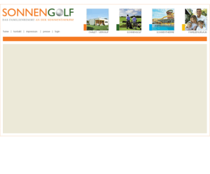 sonnengolf.com: Sonnen Golf - Das Familienresort an der Sonnentherme
Das sonnige Erlebnis für die ganze Familie