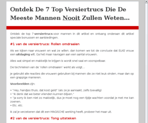 versiertrucs.com: 7 Top Versiertrucs Die De Meeste Mannen Nooit Zullen Weten...
Ontdek hier de 7 top versiertrucs die de meeste mannen nooit zullen weten en waar vrouwen van droomde dat je ze wel wist. Lees nu deze versiertrucs!