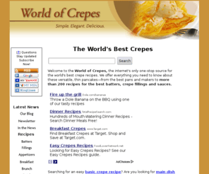 world-of-crepes.com: World's Best Crepes, Crepe Recipes for Easy Main Dishes, Appetizers, Desserts
World's Best Crepe Recipes featuring more than <b> 100</b>  recipes for Dinner Party Menus, Appetizers, and Dessert Crepes such as Strawberry Recipes and Chocolate Dessert Recipes.