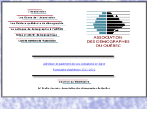 demographesqc.org: Association des démographes du Québec
Présentation de l'Association des démographes du Québec, ses comités et ses publications. Nouvelles de l'association et sites d'intérêt démographique