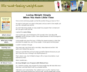 life-and-losing-weight.com: Losing Weight A Simple Easy Weight Loss Program
Losing weight can be simple and long term. Here is some help losing weight if you're short on time and busy.