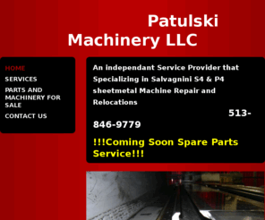 patulski-machinery.com: Patulski Machinery - An independant Service Provider that Specializing in Salvagnini S4 & P4 sheetmetal Machine Repair and Relocations                                                           513-846-9779 !!!Coming Soon Spare Parts Service!!! 
 Machine Repair and Relocations, Specializing in Salvagnini, S4 repair, P4 repair, Tivox, S4, P4, FMS repair and P4 tooling solutions.