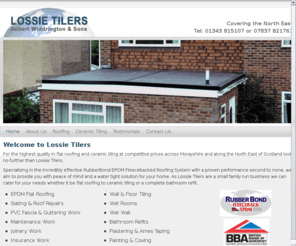 morayepdm.co.uk: Lossie Tilers • Welcome to Lossie Tilers
Welcome to Lossie Tilers, providers of the highest quality in flat roofing and ceramic tiling at competitive prices across Morayshire and along the North East of Scotland.