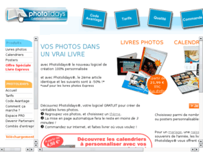 photolidays.com: Bienvenue chez Photolidays
Pour réaliser des livres photos entièrement personnalisés et reliés comme une BD, des calendriers et des posters. Nombreuses ambiances de mise en page...