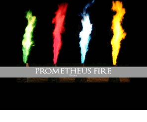 prometheusfire.co.uk: Prometheus Fire
Prometheus fire will install and operate our multi coloured flame equipment at your event. Stadium, stage, theatre, corporate, outdoor and indoor. Coloured fire for all!