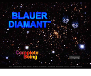 blauerdiamant.com: Blauer Diamant - Complete Being
Blauer Diamant - Complete Being beschäftigt sich mit den inneren und äußeren Energiesystemen des Menschen in Theorie und Praxis. Dies beinhaltet CES, Complete-Energetic-System, BD-Innerleben, Lichtarbeit, EMF, Reconnection, Tarot, Energietechniken, Bewußtseinstraining, Lebensmanagement