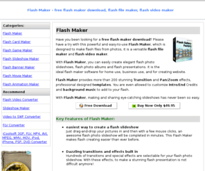 flash-maker.org: Flash Maker - free flash maker download, flash file maker, flash video maker
Have you been looking for a free flash maker download?Please have a try with this powerful and easy-to-use Flash Maker, which is designed to make flash files from photos, it is a versatile flash file maker and flash video maker. 