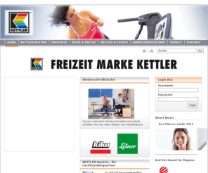 kettler.at: Sport, Gartenmöbel, Spiel & Kind, Tischtennis-Tische, Fahrräder Fachhandel - KETTLER GmbH
Die KETTLER Austria GmbH ist Großhändler von Sportartikel, Gartenmöbel, Spiel- & Kinderartikel und Aluräder mit Firmensitz in Salzburg - Ginzkeyplatz 10 - 5020 Salzburg - Tel.: 0662/620 501-0.