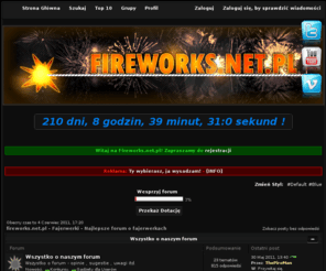 fireworks.net.pl: fireworks.net.pl - Fajerwerki - Forum Dyskusyjne
Fajerwerki - Najlepsze forum o fajerwerkach. Opisy, Opinie, porady, zasady bezpieczeństwa, filmy, katalog fajerwerków.