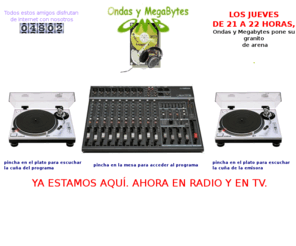 ondasymegabytes.com: Ondas y Megabytes
Programa dedicado a las nuevas tecnologias y a las dedicatorias de los radio web oyentes. Radio