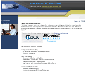 virtualpcassistant.com: Virtual Assistant
Your Virtual PC Assistant.  Do you have a question about how to do something on your computer but are too afraid to ask?  Don't let it keep bugging you. Send me an email to service@virtualpcassistant.com and I will do my best to find the answer.