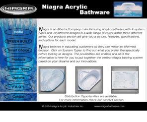 niagrabathware.com: Niagra Bathware
Niagra is an Alberta Company manufacturing acrylic bathware with 4 system types and 24 different designs in a wide range of colors within three different series