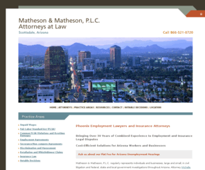 azovertimelawyers.com: Phoenix Employment Attorneys | Arizona Litigation Lawyers | Maricopa County Unpaid Wages
Matheson & Matheson, P.L.C., provides employment, insurance and contract law legal services to the Phoenix, Arizona, area. To contact an experienced attorney, call 480-889-8951 or 866-521-0720.