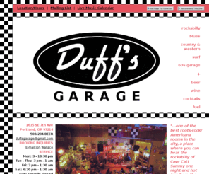 duffsgarage.com: Duff's Garage
Duff's Garage is Portland's best live music venue for rockabilly, blues, c & w, surf and 60's garage.